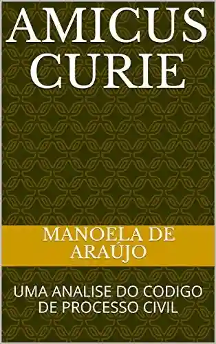 Livro: Amicus Curie: UMA ANALISE DO CODIGO DE PROCESSO CIVIL