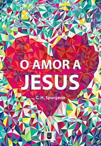 Livro: Amor a Jesus, por C. H. Spurgeon