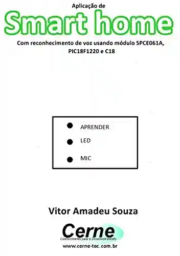 Livro: Aplicação de Smart home Com reconhecimento de voz usando módulo SPCE061A, PIC18F1220 e C18