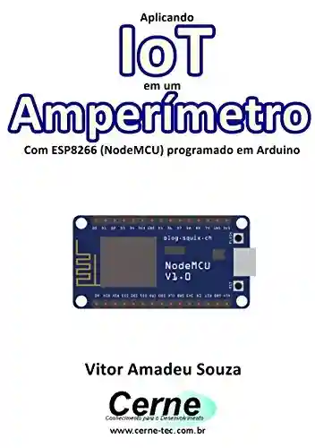 Livro: Aplicando IoT em um Amperímetro Com ESP8266 (NodeMCU) programado em Arduino