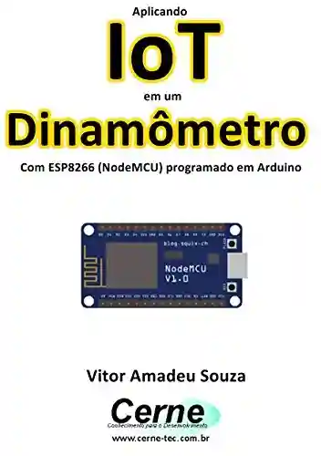 Livro: Aplicando IoT em um Dinamômetro Com ESP8266 (NodeMCU) programado em Arduino