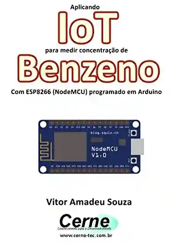 Livro: Aplicando IoT para medir concentração de Benzeno Com ESP8266 (NodeMCU) programado em Arduino