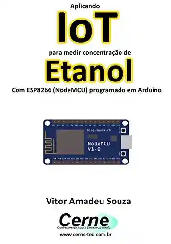 Livro: Aplicando IoT para medir concentração de Etanol Com ESP8266 (NodeMCU) programado em Arduino