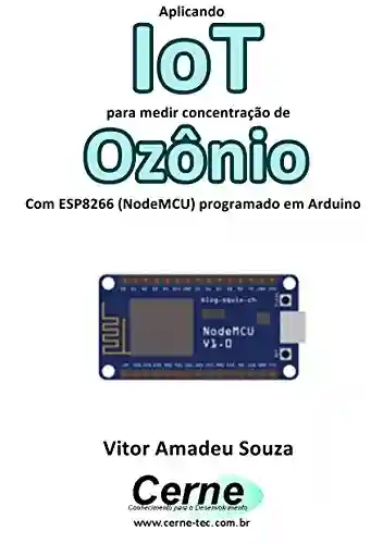 Livro: Aplicando IoT para medir concentração de Ozônio Com ESP8266 (NodeMCU) programado em Arduino