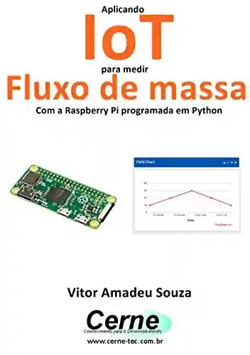 Livro: Aplicando IoT para medir Fluxo de massa Com a Raspberry Pi programada em Python