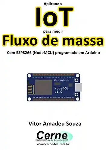 Livro: Aplicando IoT para medir Fluxo de massa Com ESP8266 (NodeMCU) programado em Arduino