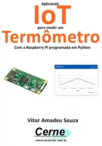 Livro: Aplicando IoT para medir um Termômetro Com a Raspberry Pi programada em Python
