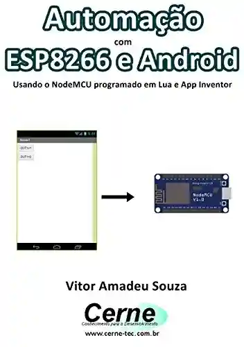 Livro: Automação com ESP8266 e Android Usando o NodeMCU programado em Lua e App Inventor