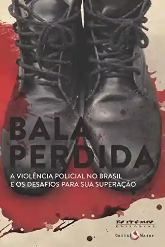 Livro: Bala perdida: A violência policial no Brasil e os desafios para sua superação (Coleção Tinta Vermelha)