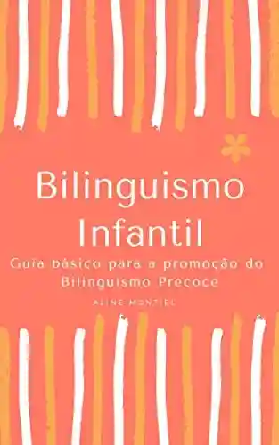 Livro: Bilinguismo Infantil: Bilinguismo Infantil Guia básico para promoção do bilinguismo precoce