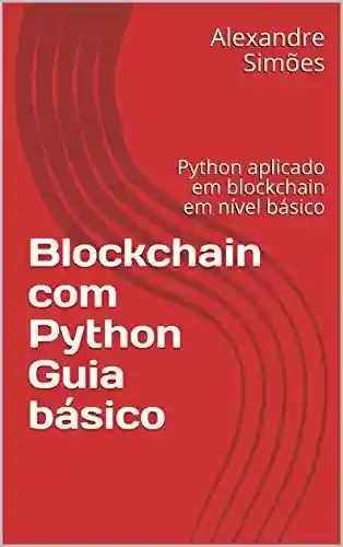 Livro: Blockchain com Python Guia básico: Python aplicado ao blockchain em nível básico