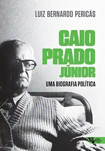 Livro: Caio Prado Júnior: uma biografia política