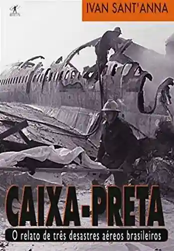 Livro: Caixa-preta: O relato de três desastres aéreos brasileiros