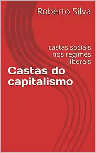 Livro: Castas do capitalismo: castas sociais nos regimes liberais