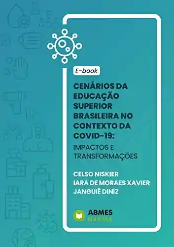 Livro: CENÁRIOS DA EDUCAÇÃO SUPERIOR BRASILEIRA NO CONTEXTO DA COVID-19:: IMPACTOS E TRANSFORMAÇÕES