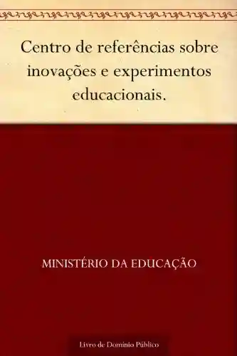 Livro: Centro de referências sobre inovações e experimentos educacionais.