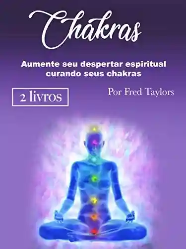 Livro: Chakras: Aumente seu despertar espiritual curando seus chakras
