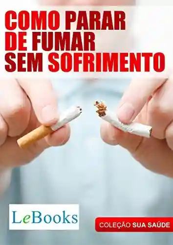Livro: Como parar de fumar sem sofrimento (Coleção Saúde)