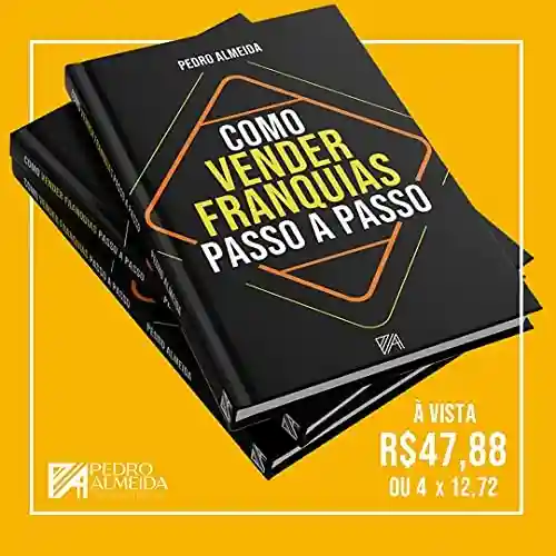 Livro: COMO VENDER FRANQUIAS – PASSO A PASSO: Aprenda técnicas de como e onde anunciar para vender franquias