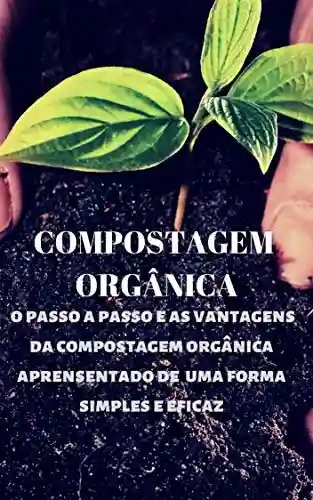 Livro: Compostagem Orgânica & jardinagem: Compostagem orgânica e o passo a passo apresentado de uma forma simples e eficaz!