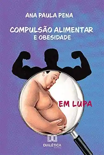 Livro: Compulsão Alimentar e Obesidade em Lupa