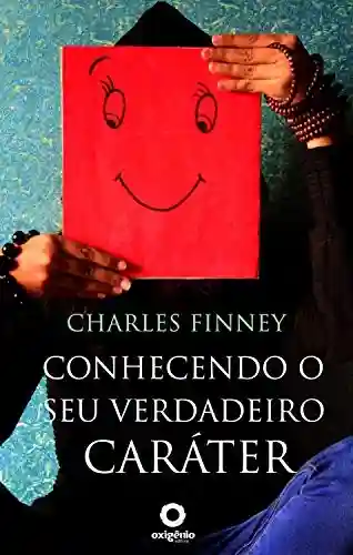 Livro: Conhecendo o seu verdadeiro caráter (Grandes Sermões de Charles Finney Livro 4)