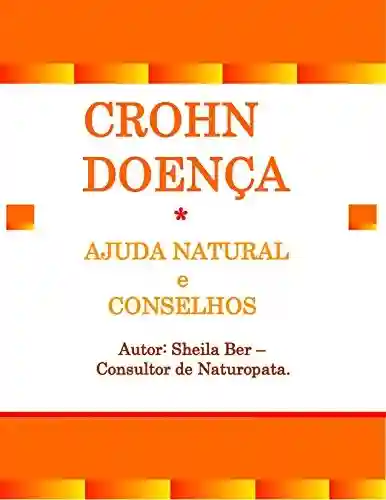 Livro: CROHN DOENÇA – Ajuda Natural e Conselhos. Autor: Sheila Ber – Consultor de Naturopata.: Portuguese Edition.