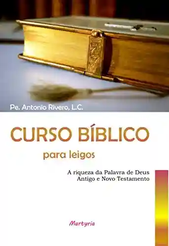 Livro: Curso bíblico para leigos: a riqueza da palavra de Deus: Antigo e Novo Testamento