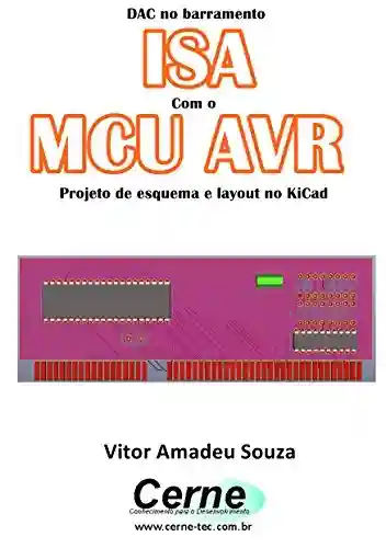 Livro: DAC no barramento ISA Com o MCU AVR Projeto de esquema e layout no KiCad