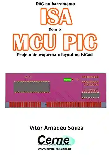 Livro: DAC no barramento ISA Com o MCU PIC Projeto de esquema e layout no KiCad
