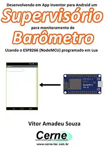 Livro: Desenvolvendo em App Inventor para Android um Supervisório para monitoramento de Barômetro Usando o ESP8266 (NodeMCU) programado em Lua