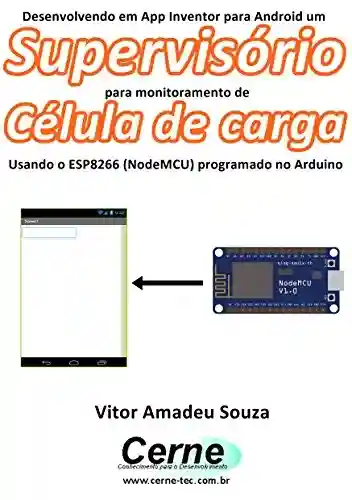 Livro: Desenvolvendo em App Inventor para Android um Supervisório para monitoramento de Célula de carga Usando o ESP8266 (NodeMCU) programado no Arduino