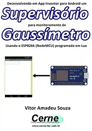 Livro: Desenvolvendo em App Inventor para Android um Supervisório para monitoramento de Gaussímetro Usando o ESP8266 (NodeMCU) programado em Lua