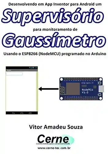 Livro: Desenvolvendo em App Inventor para Android um Supervisório para monitoramento de Gaussímetro Usando o ESP8266 (NodeMCU) programado no Arduino