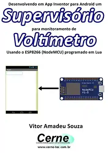 Livro: Desenvolvendo em App Inventor para Android um Supervisório para monitoramento de Voltímetro Usando o ESP8266 (NodeMCU) programado em Lua