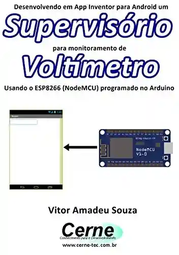 Livro: Desenvolvendo em App Inventor para Android um Supervisório para monitoramento de Voltímetro Usando o ESP8266 (NodeMCU) programado no Arduino