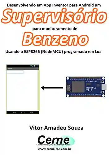 Livro: Desenvolvendo em App Inventor para Android um Supervisório para monitorar concentração de Benzeno Usando o ESP8266 (NodeMCU) programado em Lua