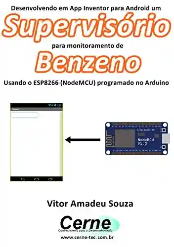 Livro: Desenvolvendo em App Inventor para Android um Supervisório para monitorar concentração de Benzeno Usando o ESP8266 (NodeMCU) programado no Arduino