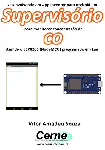 Livro: Desenvolvendo em App Inventor para Android um Supervisório para monitorar concentração de CO Usando o ESP8266 (NodeMCU) programado em Lua
