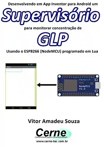 Livro: Desenvolvendo em App Inventor para Android um Supervisório para monitorar concentração de GLP Usando o ESP8266 (NodeMCU) programado em Lua