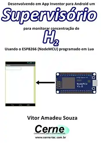 Livro: Desenvolvendo em App Inventor para Android um Supervisório para monitorar concentração de H2 Usando o ESP8266 (NodeMCU) programado em Lua