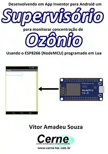 Livro: Desenvolvendo em App Inventor para Android um Supervisório para monitorar concentração de Ozônio Usando o ESP8266 (NodeMCU) programado em Lua