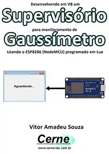 Livro: Desenvolvendo em VB um Supervisório para monitoramento de Gaussímetro Usando o ESP8266 (NodeMCU) programado em Lua