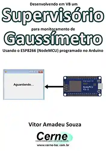 Livro: Desenvolvendo em VB um Supervisório para monitoramento de Gaussímetro Usando o ESP8266 (NodeMCU) programado no Arduino