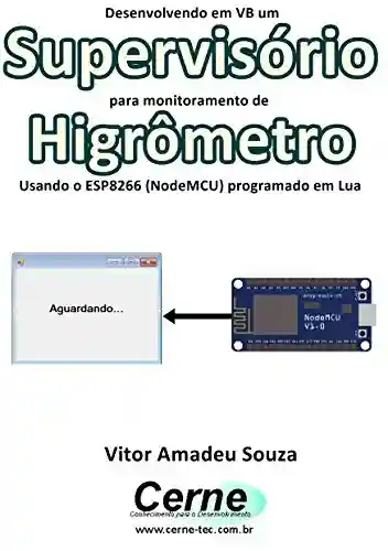 Livro: Desenvolvendo em VB um Supervisório para monitoramento de Higrômetro Usando o ESP8266 (NodeMCU) programado em Lua