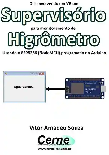 Livro: Desenvolvendo em VB um Supervisório para monitoramento de Higrômetro Usando o ESP8266 (NodeMCU) programado no Arduino