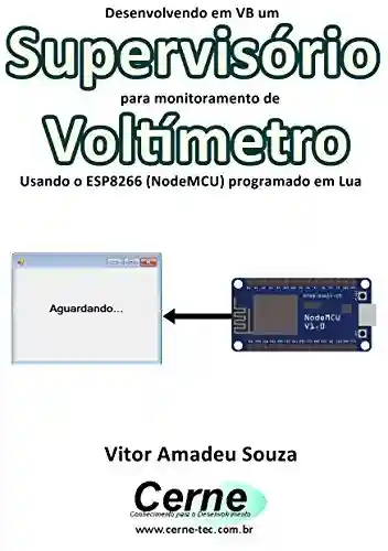 Livro: Desenvolvendo em VB um Supervisório para monitoramento de Voltímetro Usando o ESP8266 (NodeMCU) programado em Lua