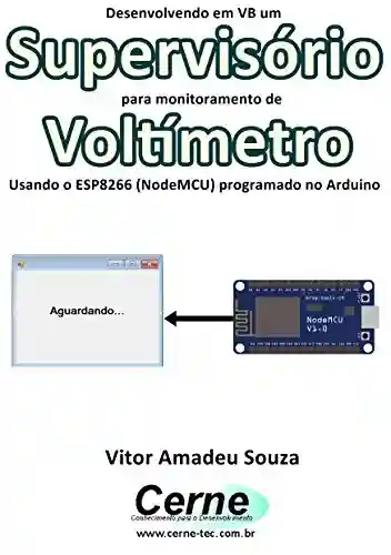 Livro: Desenvolvendo em VB um Supervisório para monitoramento de Voltímetro Usando o ESP8266 (NodeMCU) programado no Arduino
