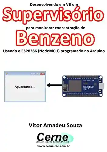 Livro: Desenvolvendo em VB um Supervisório para monitorar concentração de Benzeno Usando o ESP8266 (NodeMCU) programado no Arduino