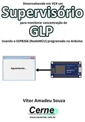 Livro: Desenvolvendo em VC# um Supervisório para monitorar concentração de GLP Usando o ESP8266 (NodeMCU) programado no Arduino